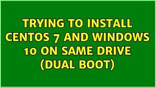 Trying to install CentOS 7 and Windows 10 on same drive (dual boot)