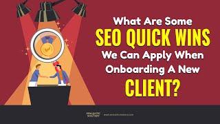 What Are Some SEO Quick Wins We Can Apply When Onboarding A New Client?