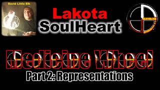 David Little Elk - Medicine Wheel, Part 2: Representations - Lakota SoulHeart