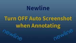 Newline - Annotate - Turn off Auto Screenshot