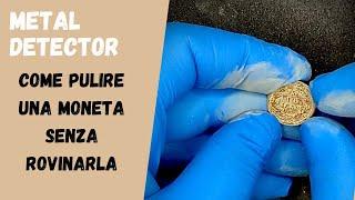 COME PULIRE UNA MONETA SENZA ROVINARLA: HOW TO CLEAN A COIN #metaldetector #coin #restore