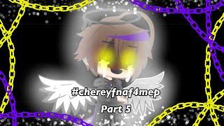 #chereyfnaf4mep || •its gacha mik mik• || Part 5 || @iiCherey