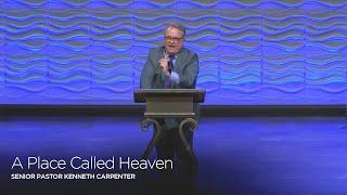 A Place Called Heaven | Senior Pastor Kenneth Carpenter