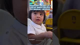 GEMASNYA Baby Lily Lepas Rindu dengan Nagita Slavina seusai Ditinggal Liburan, Langsung Peluk Gigi