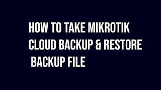 How To Take Mikrotik Cloud Backup & Restore Backup File