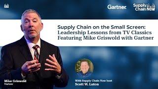 Supply Chain on the Small Screen: Leadership Lessons from TV Classics ft. Mike Griswold with Gartner