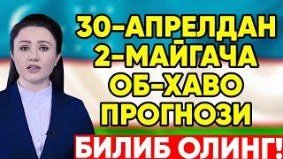 30-АПРЕЛДАН 2-МАЙГАЧА ОБ-ХАВО ПРОГНОЗИ ЭЪЛОН ҚИЛИНДИ | ДАРХОЛ ОГОХ БУЛИНГ!