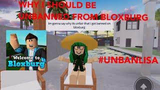 WHY I SHOULD BE UNBANNED FROM BLOXBURG