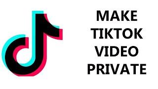 How To Make a TikTok Video Private