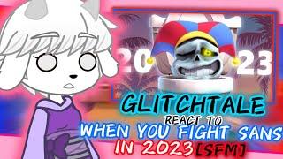 GLITCHTALE REACT TO "WHEN YOU FIGHT SANS IN 2023" [SFM]