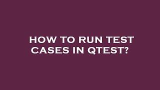 How to run test cases in qtest?