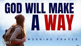 WATCH How God Will Make A Way For You (Blessed Morning Prayer)