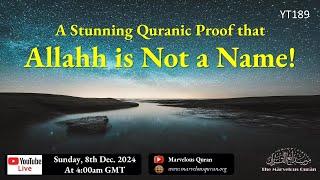 YT189 A Stunning Quranic Proof that Allahh is not a Name!