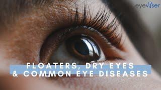 Floaters, Dry Eyes and Common Eye Diseases