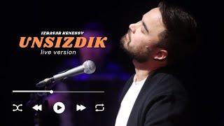 UNSIZDIK-IZBASAR KENESOV ( live version )