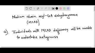 ?ndividuals with deficiency of medium chain acyl - CoA dehydrogenase (MCAD) tend to develo…