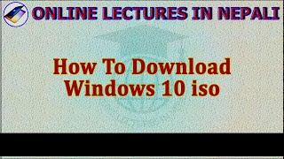 How to Download Original Windows 10 iso File from Microsoft|| [Online Lectures in Nepali]