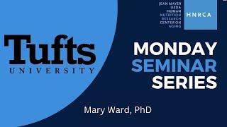 HNRCA Monday Seminar Series, April 28, 2025, Mary Ward, PhD