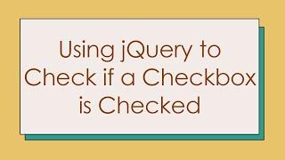 Using jQuery to Check if a Checkbox is Checked