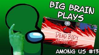 BIG BRAIN PLAYS | Among Us #13