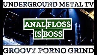 ANAL FLOSS IS BOSS / GROOVY PORNO GRIND SLAM @ UNDERGROUND METAL TV