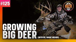 #125: GROWING BIG DEER with Dr. Grant Woods | Deer Talk Now Podcast