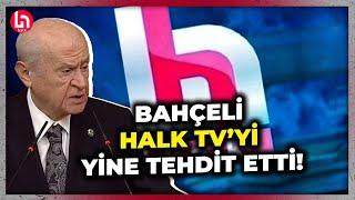 "Burunlarından fitil fitil getireceğim!" Devlet Bahçeli, Halk TV'yi bu sözlerle tehdit etti!