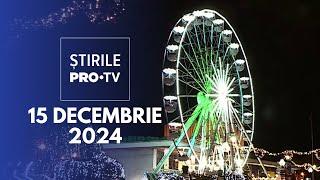 Știrile PRO TV - 15 Decembrie 2024