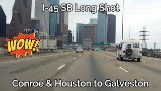 I-45 SB Long Shot • Conroe & Houston to Galveston, TX - [4K]