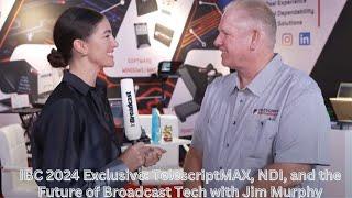 IBC 2024 Exclusive: TelescriptMAX, NDI, and the Future of Broadcast Tech with Jim Murphy