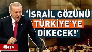 Erdoğan'dan Çarpıcı Uyarı! İsrail - Türkiye Savaşı Kapıda Mı? | NTV