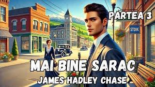 Mai bine sarac, partea 3, FINAL, James Hadley Chase, carte audio in limba romana, audiobook