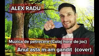 ALEX RADU - ANUL ASTA M-AM GANDIT (COVER) || COLAJ MUZICA DE PETRECERE 2024