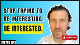 Stop trying to be interesting. Be interested. | George Liberopoulos