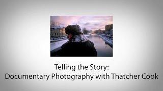 Telling the Story: Documentary Photography with Thatcher Cook