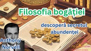 Anthony Norvell: Filosofia bogăției ( descoperă secretul abundenței)