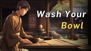 Wash Your Bowl | A Zen Story on Mindfulness & Simplicity