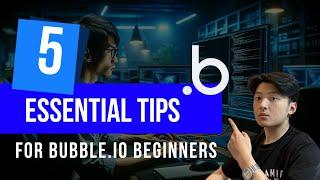 Top 5 Tips Will Help You Become an Expert Bubble.io Developer (From a Certified Bubble Developer)