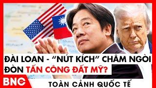 Toàn cảnh Quốc tế: Đài Loan - “Nút kích” châm ngòi đòn tấn công đất Mỹ? Israel tự đào hố chôn mình?