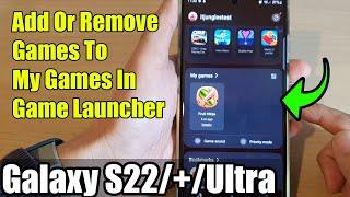 Galaxy S22/S22+/Ultra: How to Add Or Remove Games To My Games In Game Launcher