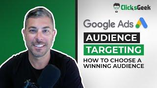 Google Ads Audience Targeting - How To Choose A Winning Audiences