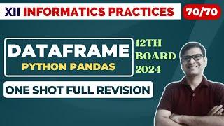 Score 70/70 | DATAFRAME | Class 12 IP | One Shot Full revision | Python Pandas | CBSE Boards 2024