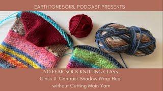 EarthtonesGirl: No Fear Sock Knitting: Class 11: Contrast Shadow Wrap Heel without Cutting Main Yarn