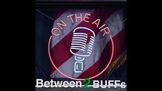 Between 2 BUFFs - Episode 7