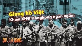 Giang hồ Việt khiến giới XHĐ Hongkong ngán ngẩm như thế nào?