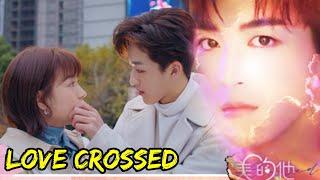 Love Crossed Cute Jealous Moments.Love Crossed Chinese Drama Ep 16 Eng Sub.New Chinese Drama Eng Sub