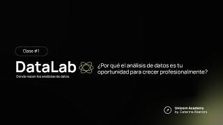 Clase #1 | DataLab  ¿Por qué el análisis de datos es tu oportunidad para crecer profesionalmente?