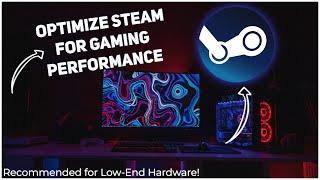 Optimize STEAM for Better Gaming Performance - For Low-End Hardware!