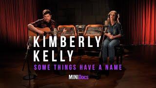 Kimberly Kell - Some Things Have a Name - MINIDocs®