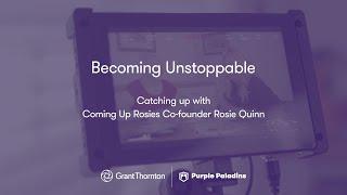 Becoming Unstoppable: Catching Up with Coming Up Rosies Co-founder Rosie Quinn